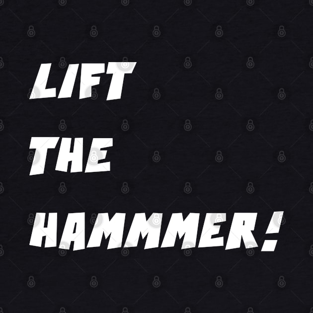 LIFT THE HAMMER! by DMcK Designs